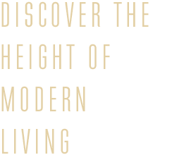 Discover the height of modern living.